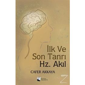 İlk ve Son Tanrı Hz. Akıl - Cafer Akkaya