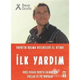 İlk Yardım - Hayatta Kalma Becerileri El Kitabı - Bear Grylls
