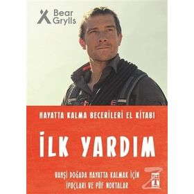 İlk Yardım - Hayatta Kalma Becerileri El Kitabı - Bear Grylls