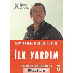 İlk Yardım - Hayatta Kalma Becerileri El Kitabı - Bear Grylls
