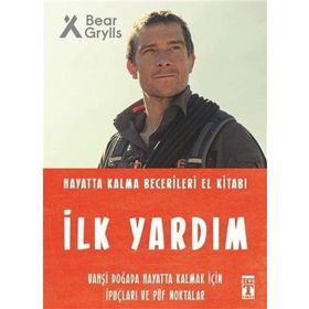 İlk Yardım - Hayatta Kalma Becerileri El Kitabı - Bear Grylls