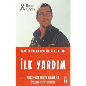 İlk Yardım - Hayatta Kalma Becerileri El Kitabı - Bear Grylls