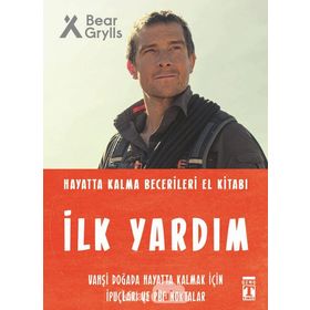 İlk Yardım - Hayatta Kalma Becerileri El Kitabı - Bear Grylls