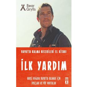 İlk Yardım - Hayatta Kalma Becerileri El Kitabı - Bear Grylls