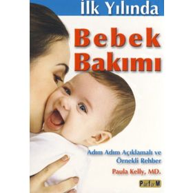 İLK YILINDA BEBEK BAKIMI ( ADIM ADIM AÇIKLAMALI VE ÖRNEKLİ ) - ALI DÜLGER