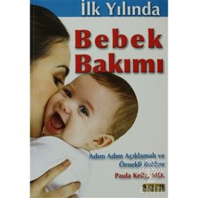 İLK YILINDA BEBEK BAKIMI ( ADIM ADIM AÇIKLAMALI VE ÖRNEKLİ ) - ALI DÜLGER