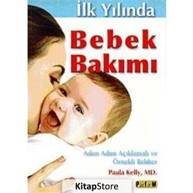 İLK YILINDA BEBEK BAKIMI ( ADIM ADIM AÇIKLAMALI VE ÖRNEKLİ ) - ALI DÜLGER