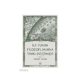 İLK YUNAN FİLOZOFLARINDA TANRI DÜŞÜNCESİ - WERNER JAEGER