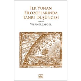 İLK YUNAN FİLOZOFLARINDA TANRI DÜŞÜNCESİ - WERNER JAEGER