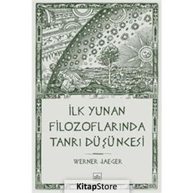 İLK YUNAN FİLOZOFLARINDA TANRI DÜŞÜNCESİ - WERNER JAEGER