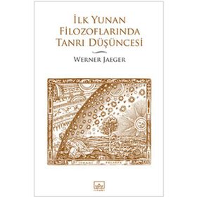 İLK YUNAN FİLOZOFLARINDA TANRI DÜŞÜNCESİ - WERNER JAEGER