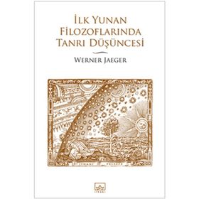 İLK YUNAN FİLOZOFLARINDA TANRI DÜŞÜNCESİ - WERNER JAEGER