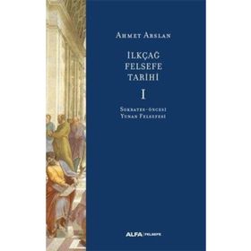 İlkçağ Felsefe Tarihi 1 - Sokrates Öncesi Yunan Felsefesi - Ahmet Arslan