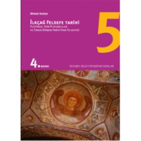 İLKÇAĞ FELSEFE TARIHI 5 PLOTINOS, YENI PLATONCULUK VE ERKEN DÖNEM HIRİSTİYAN FELSEFESI - AHMET ARSLAN
