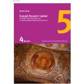 İLKÇAĞ FELSEFE TARIHI 5 PLOTINOS, YENI PLATONCULUK VE ERKEN DÖNEM HIRİSTİYAN FELSEFESI - AHMET ARSLAN