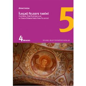 İLKÇAĞ FELSEFE TARIHI 5 PLOTINOS, YENI PLATONCULUK VE ERKEN DÖNEM HIRİSTİYAN FELSEFESI - AHMET ARSLAN