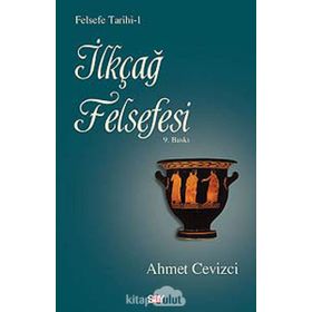 İlkçağ Felsefesi - Felsefe Tarihi -1 - Ahmet Cevizci