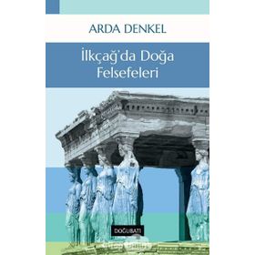 İLKÇAĞDA DOĞA FELSEFELERI - ARDA DENKEL
