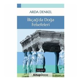 İLKÇAĞDA DOĞA FELSEFELERI - ARDA DENKEL