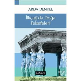İLKÇAĞDA DOĞA FELSEFELERI - ARDA DENKEL