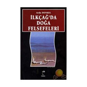 İLKÇAĞDA DOĞA FELSEFELERI - ARDA DENKEL