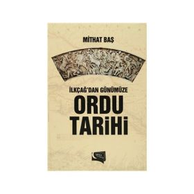 İlkçağ’dan Günümüze Ordu Tarihi - Mithat Baş