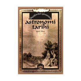 İLKÇAĞLARDAN GÜNÜMÜZE ASTRONOMI TARIHI - YAVUZ UNAT (ISBN:9786051336534)
