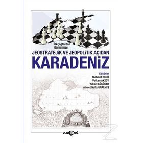 İlkçağlardan Günümüze Jeostratejik ve Jeopolitik Açıdan Karadeniz - Kolektif