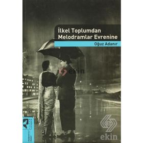 İLKEL TOPLUMDAN MELODRAMLAR EVRENINE - OĞUZ ADANIR