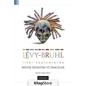 İlkel Toplumlarda Mistik Deneyim ve Simgeler - Lucien Levy-Bruhl