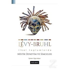 İlkel Toplumlarda Mistik Deneyim ve Simgeler - Lucien Levy-Bruhl