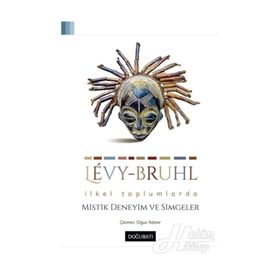 İlkel Toplumlarda Mistik Deneyim ve Simgeler - Lucien Levy-Bruhl
