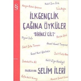 İLKGENÇLİK ÇAĞINA ÖYKÜLER (1. CILT) - SELIM İLERİ