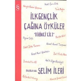 İLKGENÇLİK ÇAĞINA ÖYKÜLER (1. CILT) - SELIM İLERİ