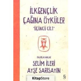 İlkgençlik Çağına Öyküler 3. Cilt - Selim İleri Ayşe Sarısayın