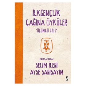 İlkgençlik Çağına Öyküler 3. Cilt - Selim İleri Ayşe Sarısayın