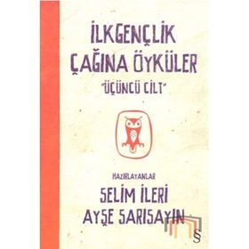 İlkgençlik Çağına Öyküler 3. Cilt - Selim İleri Ayşe Sarısayın