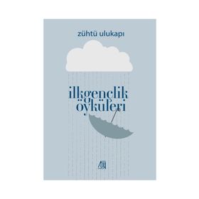 İlkgençlik Öyküleri - Zühtü Ulukapı