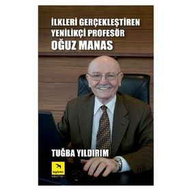 İLKLERI GERÇEKLEŞTIREN YENILIKÇI PROFESÖR OĞUZ MANAS - TUĞBA YILDIRIM