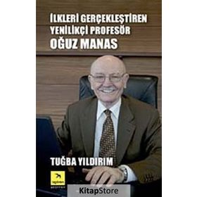 İLKLERI GERÇEKLEŞTIREN YENILIKÇI PROFESÖR OĞUZ MANAS - TUĞBA YILDIRIM