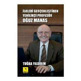 İLKLERI GERÇEKLEŞTIREN YENILIKÇI PROFESÖR OĞUZ MANAS - TUĞBA YILDIRIM
