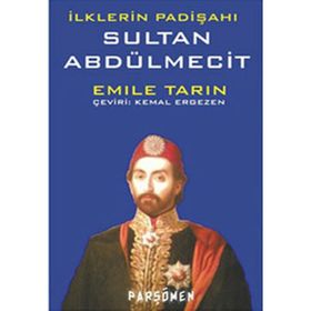 İLKLERİN PADİŞAHI SULTAN ABDÜLMECİT - EMILE TARIN