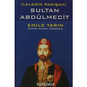 İLKLERİN PADİŞAHI SULTAN ABDÜLMECİT - EMILE TARIN