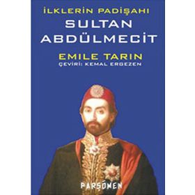 İLKLERİN PADİŞAHI SULTAN ABDÜLMECİT - EMILE TARIN