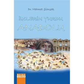 İlklerin Yurdu Anadolu - Mehmet Şimşek