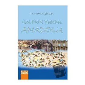 İlklerin Yurdu Anadolu - Mehmet Şimşek
