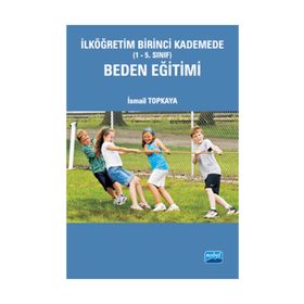 İLKÖĞRETİM BIRINCI KADEMEDE (1-5. SINIF) BEDEN EĞİTİMİ - İSMAİL TOPKAYA