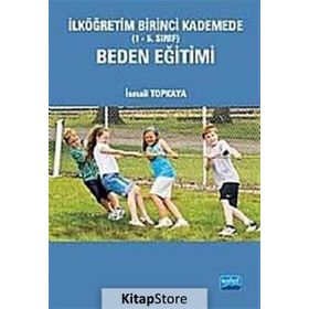 İLKÖĞRETİM BIRINCI KADEMEDE (1-5. SINIF) BEDEN EĞİTİMİ - İSMAİL TOPKAYA