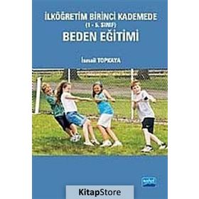İLKÖĞRETİM BIRINCI KADEMEDE (1-5. SINIF) BEDEN EĞİTİMİ - İSMAİL TOPKAYA