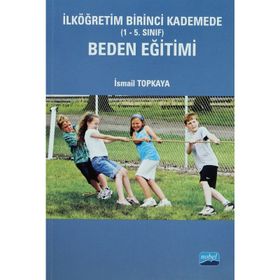 İLKÖĞRETİM BIRINCI KADEMEDE (1-5. SINIF) BEDEN EĞİTİMİ - İSMAİL TOPKAYA